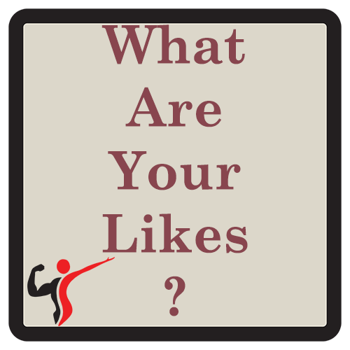 Knowing your likes, let us know what yours are